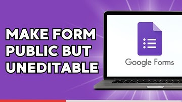 How to Make Google Form Public but Not Editable