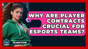 Why Are Player Contracts Crucial For Esports Teams? - Pro Gaming Network