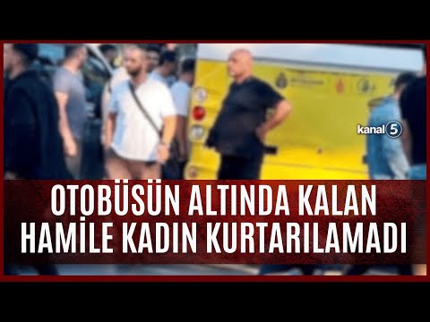 İETT Otobüsünün Altında Kalan Hamile Kadın Hayatını Kaybetti