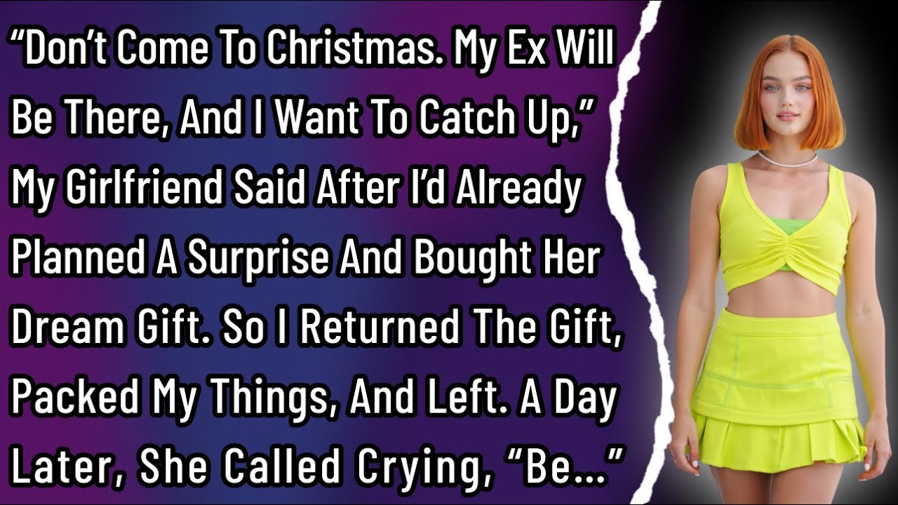 “Don’t Come To Christmas. My Ex Will Be There, And I Want To Catch Up,” My Girlfriend Said After…