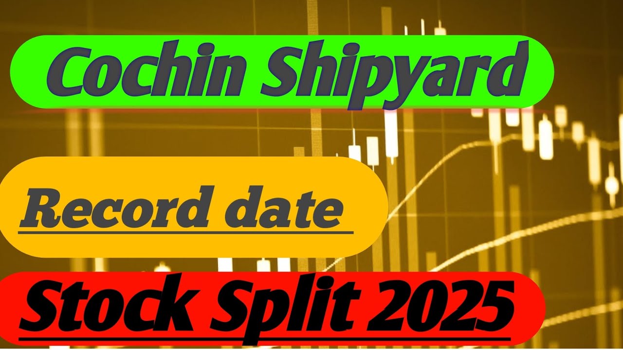 Cochin Shipyard Stock Split history 🎯 Cochin Shipyard Split date ☀️ Cochin Shipyard recorde date