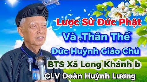 GLV Đoàn Huỳnh Lương 2025,Lược Sử Đức Phật Và Thân Thế Đức Huỳnh Giáo Chủ@dieutampghh