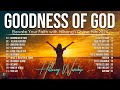 Goodness Of God ~ Hillsong Worship Christian Worship Songs 2024 🙏 Best Praise And Worship Lyrics #37