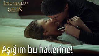 Bayılıyorum Senin Bu Hallerine İstanbullu Gelin