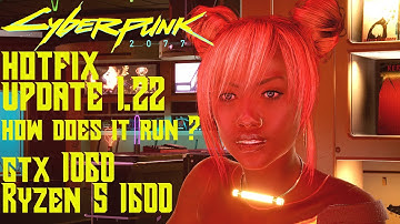 Cyberpunk 2077 HotFix update 1.22 | Does it Run any better ? | GTX 1060 and Ryzen 5 1600