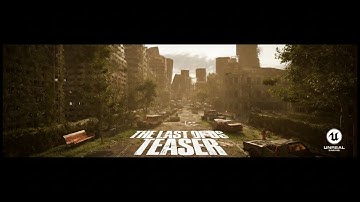 The Last of Us –  Unreal Engine Teaser