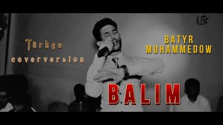 Batyr Muhammedow - Balım | Türkçe coverversion