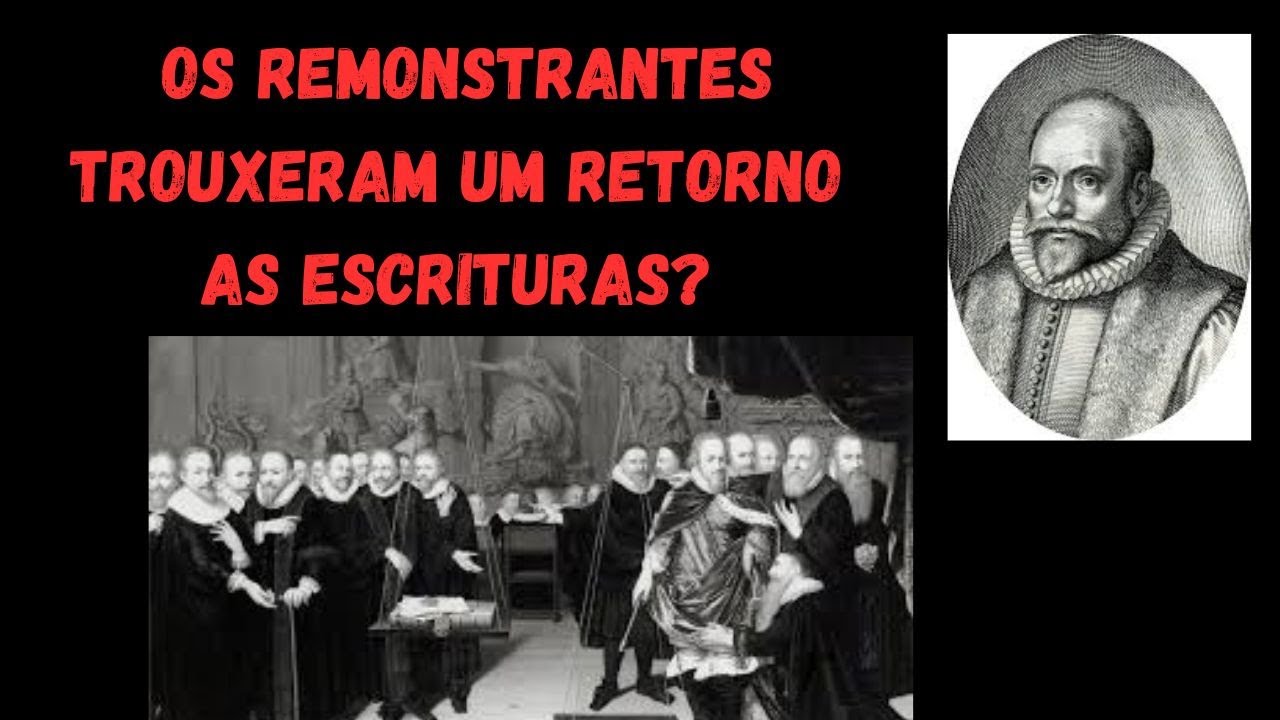 Os remonstrantes (primitivos arminianos) trouxeram um retorno as ...