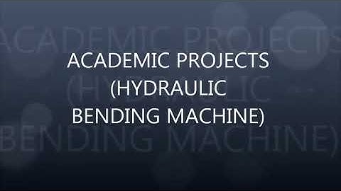 FABRICATION OF HYDRAULIC BENDING MACHINE(MECHANICAL PROJECTS)