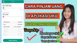 Cara pinjam uang di aplikasi UKU pinjaman online pinjam uang di aplikasi UKU terbaru buat pengguna 