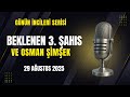 Beklenen Üçüncü Şahıs Ve O Şimşek 29 Ağustos 2025