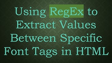 Using RegEx to Extract Values Between Specific Font Tags in HTML