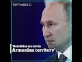 Putin weighs in on the conflict between Armenia and Azerbaijan