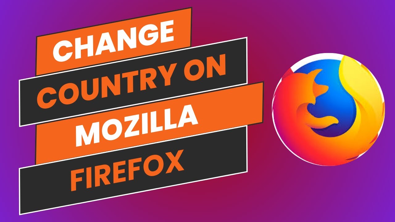 How To Change Country In Mozilla Firefox - Easy Guide - YouTube