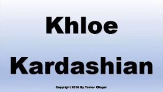 How To Pronounce Khloe Kardashian