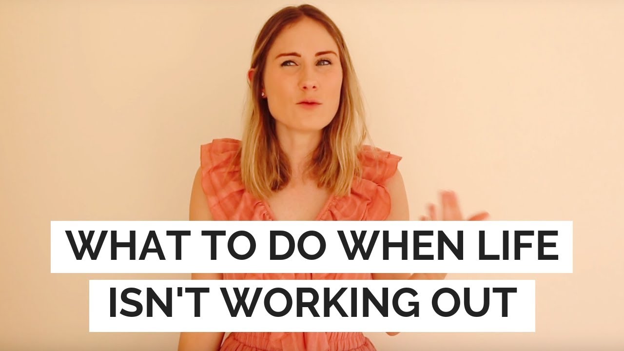 Not Work Out WHAT TO DO WHEN LIFE ISN'T WORKING OUT - YouTube