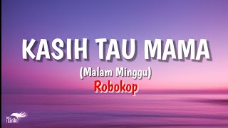 KASIH TAHU MAMA (Malam Minggu)-Robokop | lirik lagu trend tiktok | iLirik