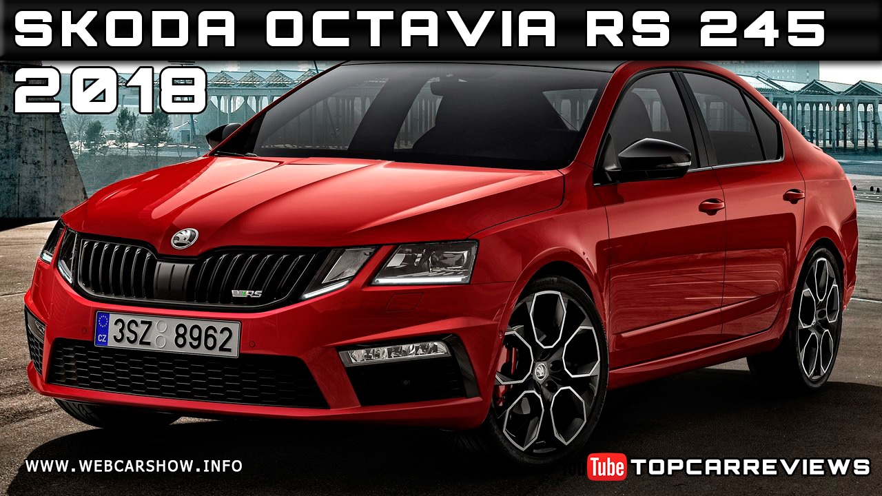 2018 Skoda Octavia Rs 245 Review Rendered Price Specs Release Date