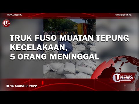 TRUK FUSO MUATAN TEPUNG KECELAKAAN, 5 ORANG MENINGGAL | U-NEWS