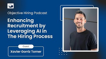 Xavier Gorriz Torner on Enhancing Recruitment by Leveraging AI in the Hiring Process