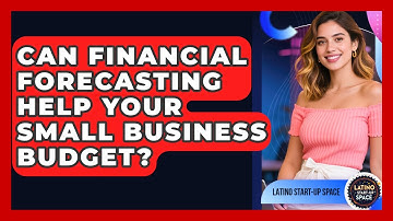 Can Financial Forecasting Help Your Small Business Budget? - Latino Start Up Space