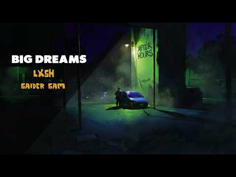 Big Dreams - LXSH Ft. Saider Sam [Prod BY K KAY] | After Hours