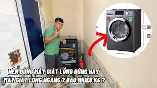 Nên dùng máy giặt lồng đứng hay lồng ngang?