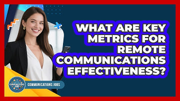 What Are Key Metrics For Remote Communications Effectiveness? - Communications Jobs