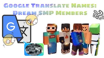 Google Translate Names Dream SMP Members *weird* - CheesyTranslatez