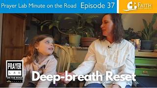 Deep-Breath Reset - Prayer Lab Minute on the Road – Episode 37