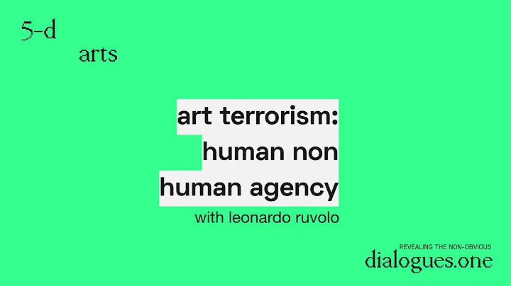 dialogues.one: Art Terrorism: Human Non Human Agen...