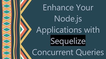Enhance Your Node.js Applications with Sequelize Concurrent Queries