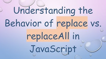 Understanding the Behavior of replace vs. replaceAll in JavaScript