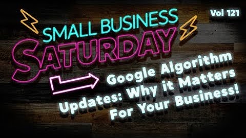 Google’s Latest Core Algorithm Update | Small Business Saturday Vol. 121