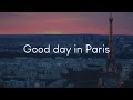 Good day in Paris - French music to chill to