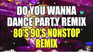 DO YOU WANNA DANCE PARTY NONSTOP REMIX - BEST OF DISCO 80'S 90'S NONSTOP