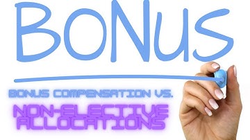Ep 73 - Bonus Compensation vs. Non-Elective Allocations