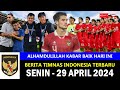 Top 7  berita timnas indonesia hari ini  senin 28 april  2024  kabar timnas terbaru