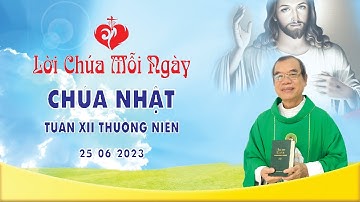 LỜI CHÚA | CHÚA NHẬT XII THƯỜNG NIÊN | 25/06/2023