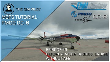 MSFS2020 Tutorial | PMDG DC6 EP #3 | Before and After Takeoff Checks, Cruise Checks | No AFE