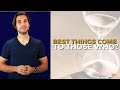 The best things come to those who wait  ron reich