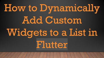 How to Dynamically Add Custom Widgets to a List in Flutter