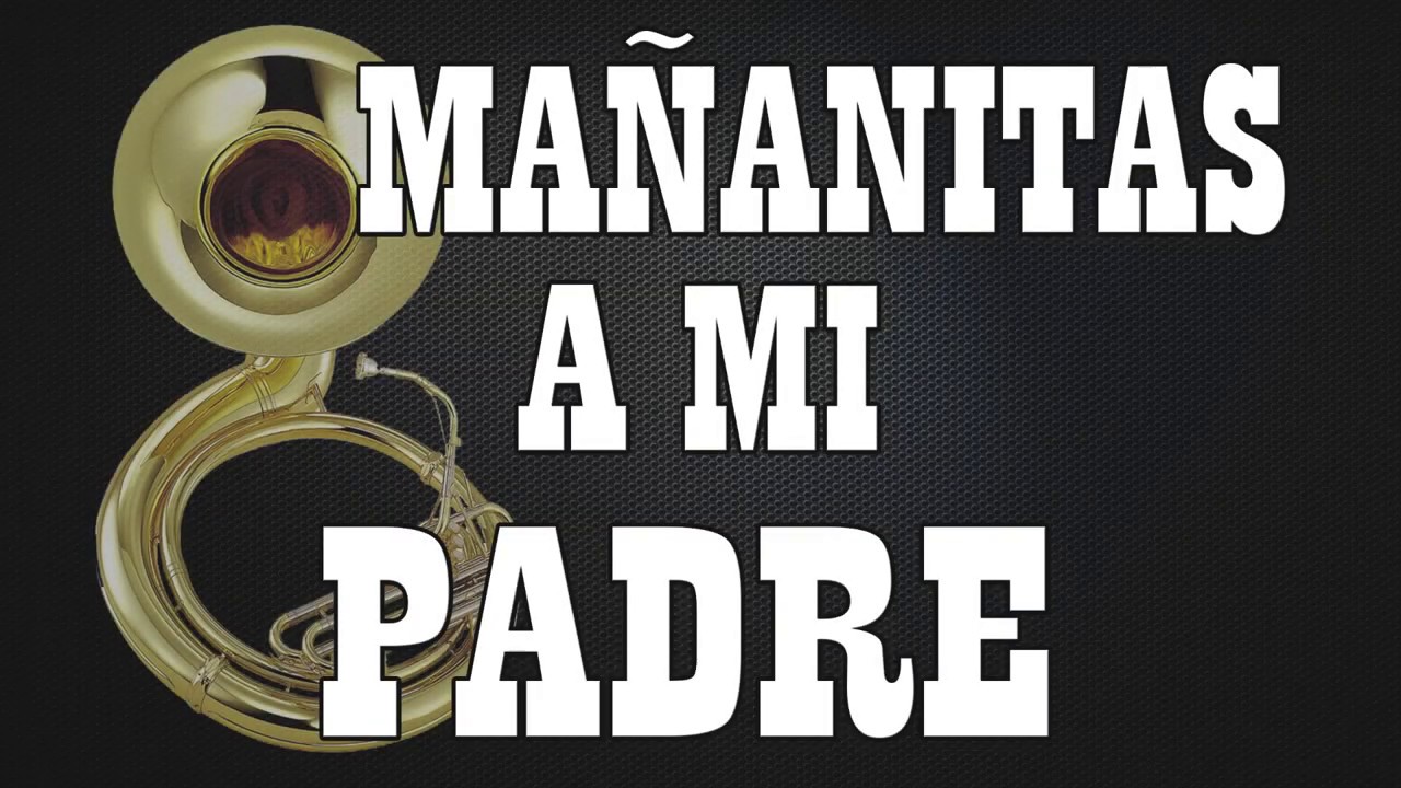 Letra Mananitas A Mi Padre De Angel Y Juan Manuel Morales Letra Mananitas A Mi Padre De Angel Y Juan Manuel Morales