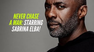Never Chase a Man: How Sabrina Bagged Idris Elba!