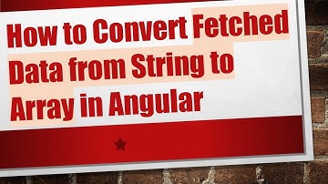 How to Convert Fetched Data from String to Array in Angular