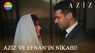 Aziz ve Efnan evleniyor! | Aziz 17. Bölüm
