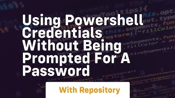 using powershell credentials without being prompted for a password