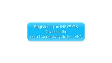Registering an INSYS OS Device in the icom Connectivity Suite – VPN