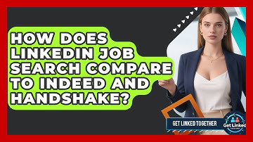 How Does LinkedIn Job Search Compare to Indeed and Handshake? | Get Linked Together News