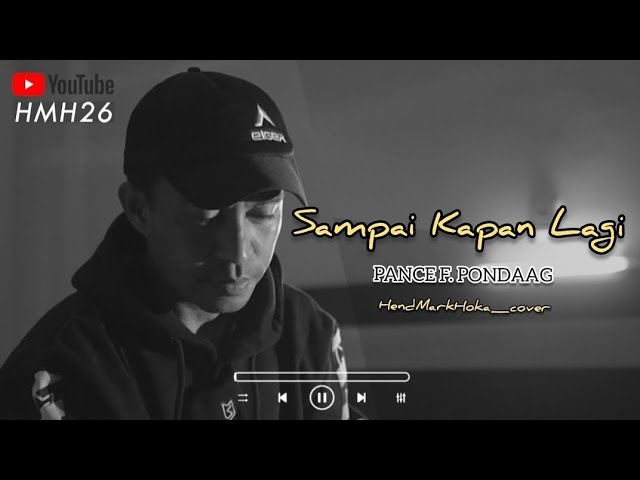 SAMPAI KAPAN LAGI || PANCE F. PONDAAG || HendMarkHoka_cover by request class=